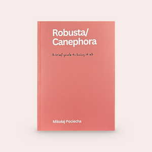 Canephora/Robusta - A Brief Guide To Loving It